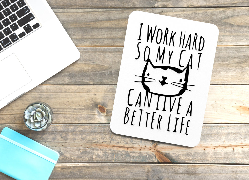 
  
  I Work Hard So My Cat Can Live A Better Life | Funny sign For Home or Office
  
