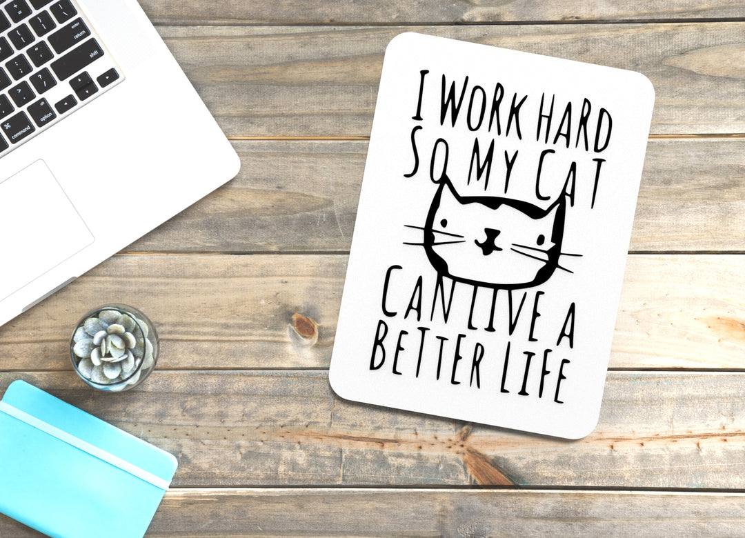 I Work Hard So My Cat Can Live A Better Life | Funny sign For Home or Office