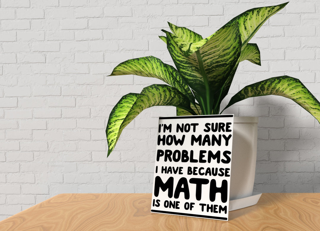 I'm Not Sure How Many Problems I Have | Funny Sign for Home or Office