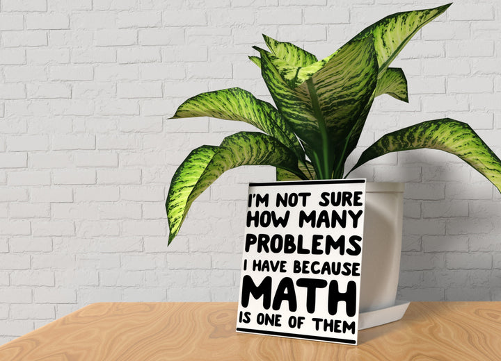 I'm Not Sure How Many Problems I Have | Funny Sign for Home or Office