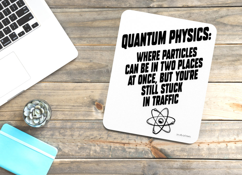 
  
  Quantum Physics But You're Still Stuck In Traffic| Funny sign For Home or Office
  
