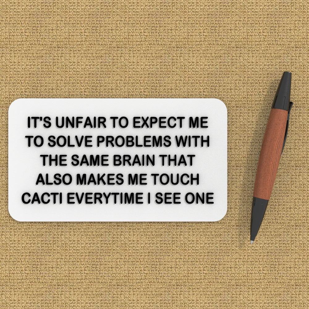 
  
  Funny Sign | People Expect Me to Solve My Problem Brain Touch a Cactus
  
