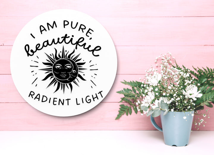 I Am Pure Beautiful Radiant Light| Funny Sign for Home or Office