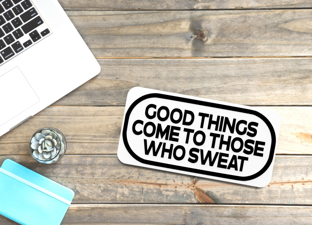 
  
  Good Things Come To Those Who Sweat | Funny sign For Home or Office
  

