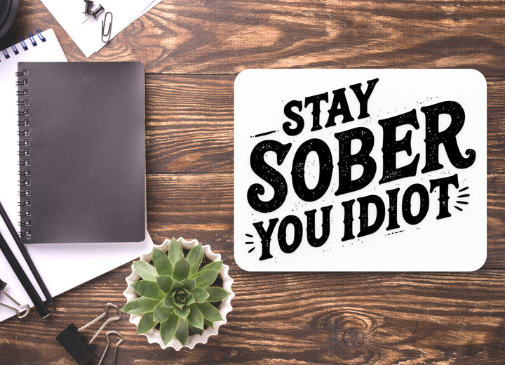 Stay Sober You Idiot | Funny Sign for Home or Office