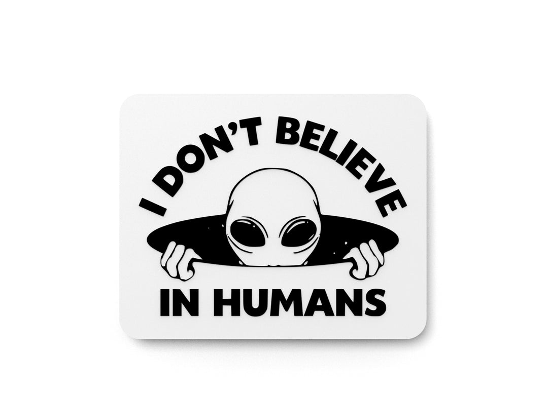 
  
  I Don’t Believe in Humans | Funny Decor for Space Nerds & People Avoiders
  
