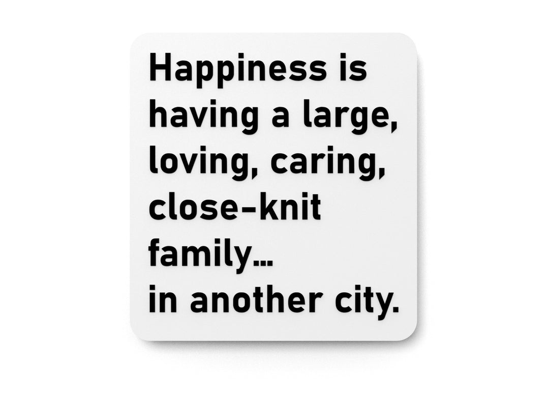 
  
  Happiness Is Having A Large Loving Caring Close Knit Family Is Another City | Funny Sign for Home or Office
  
