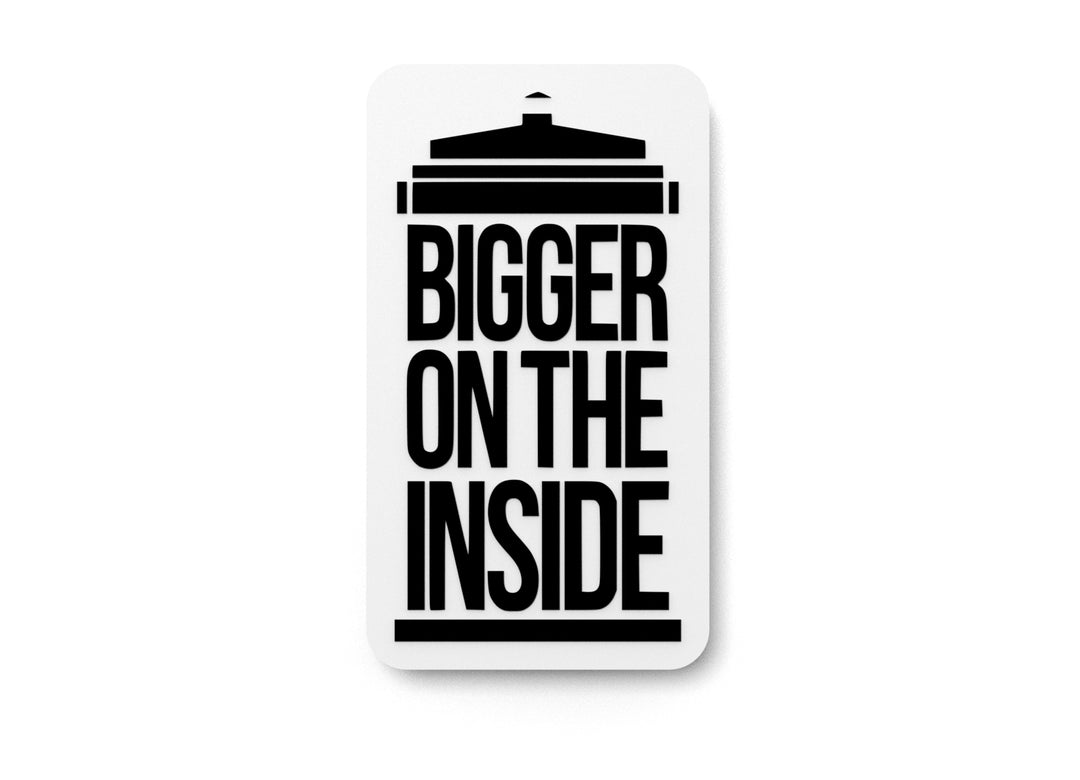 
  
  Bigger On The Inside | Funny sign For Home or Office
  
