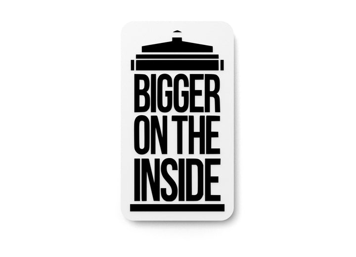 Bigger On The Inside | Funny sign For Home or Office