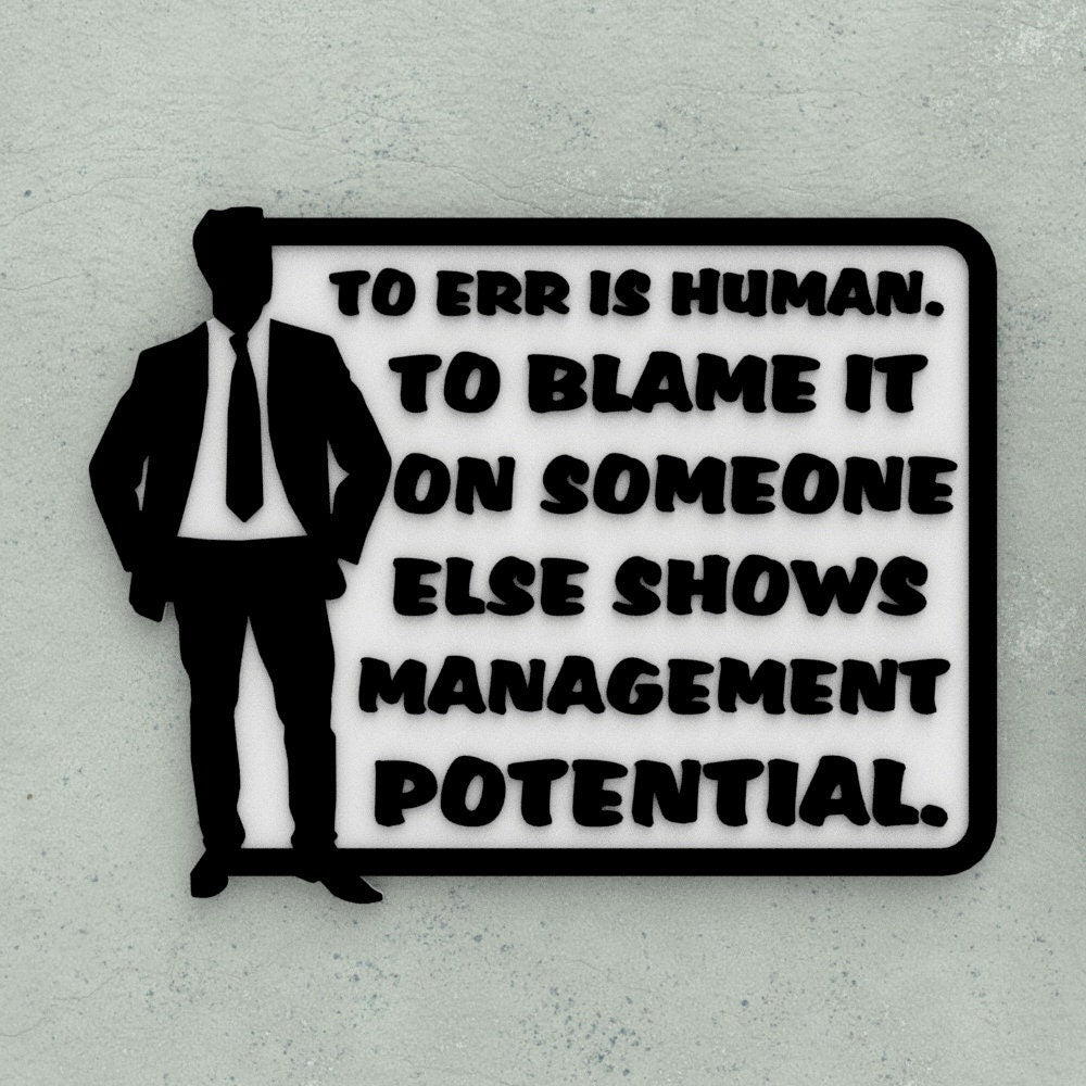 Funny Sign | To Err Is Human. To Blame it On Someone Shows Management Potential