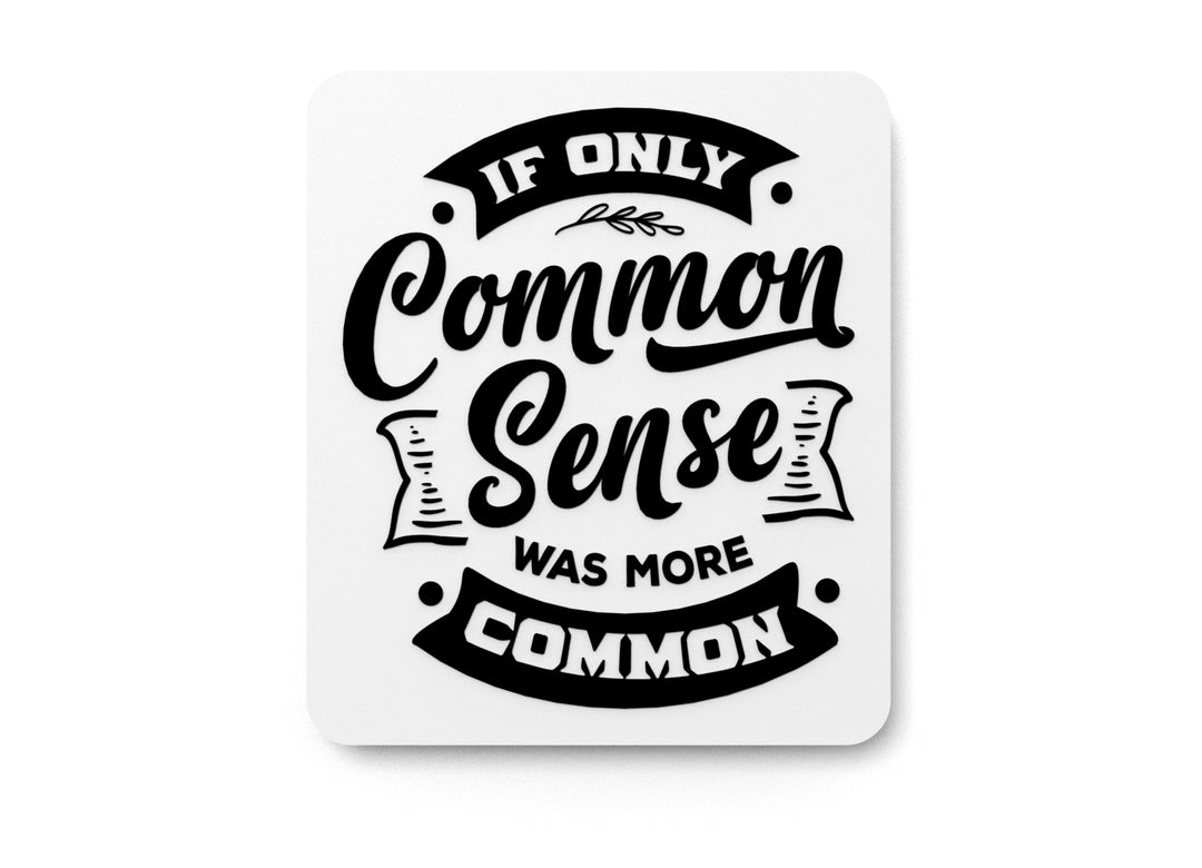 
  
  If Only Common Sense Was More Common | Funny sign For Home or Office
  

