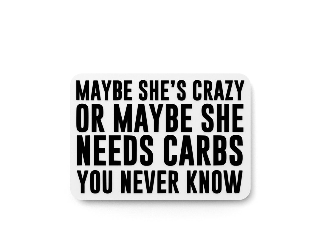 
  
  MayBe She's Crazy Or MayBe She Needs Carbs You Never Know | Funny Sign for Home
  
