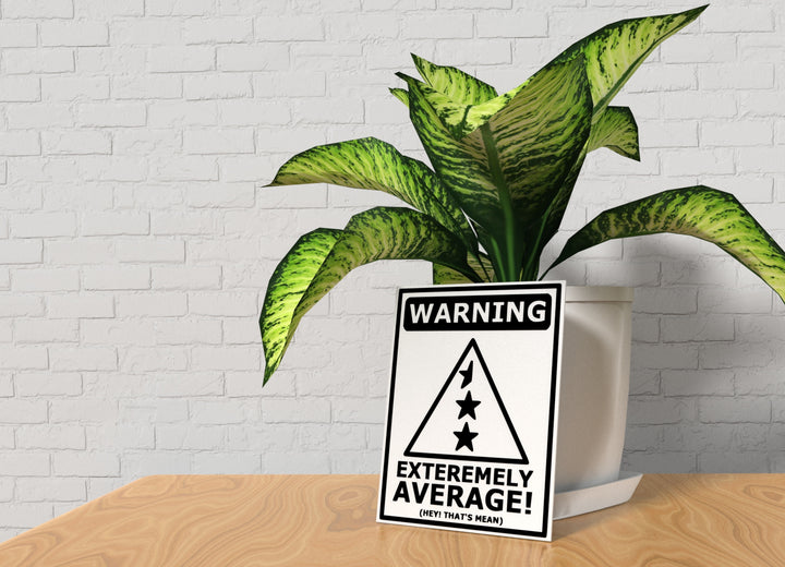Warning Extremely Average Hey That's Mean | Funny Sign for Home or Office