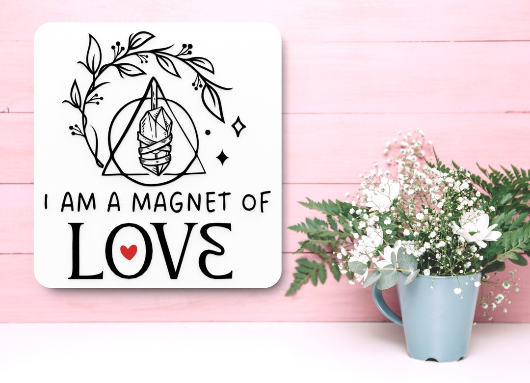 I Am A Magnet Of Love | Funny Sign for Home or Office