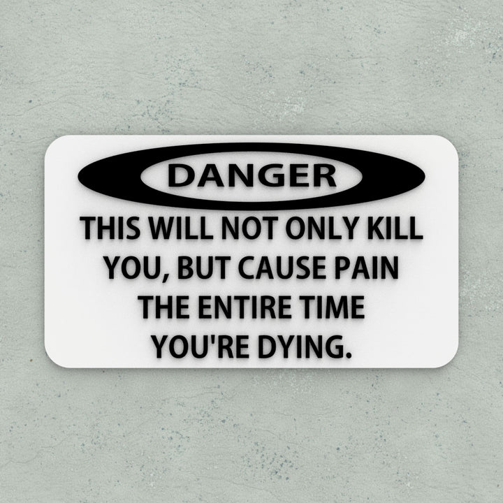 Sign | Danger: Not Only Will This Kill You, It Will Hurt The Whole Time Dying