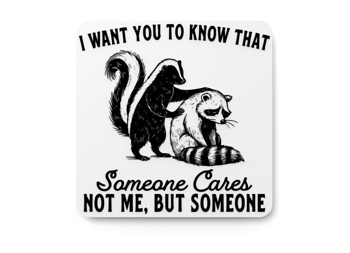 I Want You To Know That Sameone Cares Not Me But Someone | Funny Sign for Home