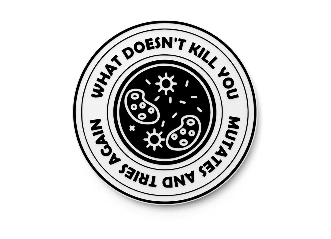 
  
  What Doesn't Kill You Mutates And Tries Again | Funny Sign for Home or Office
  
