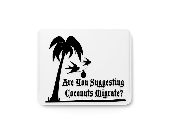 Are You Suggesting Coconuts Migrate | Funny Sign for Home or Office