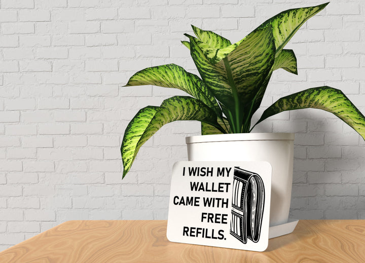 I Wish My Wallet Came With Free Refills | Funny Sign for Home or Office