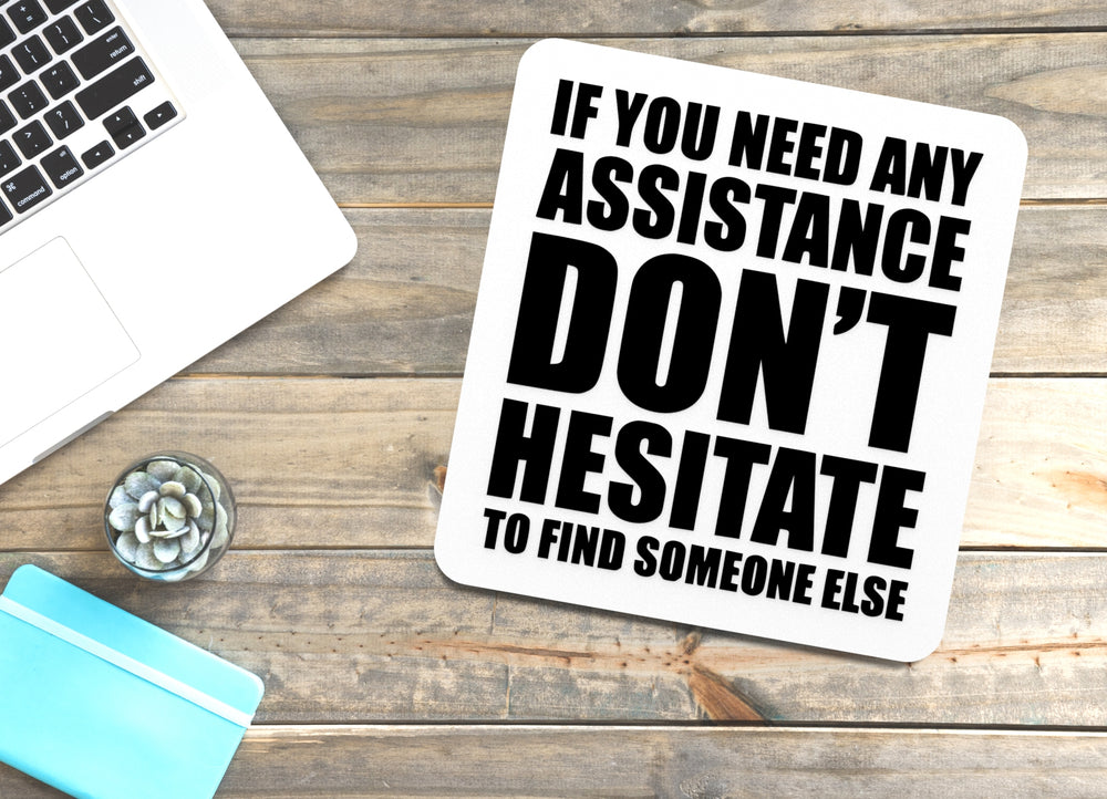 
  
  If You Need Any Assistance Don't Hesitate | Funny sign For Home or Office
  
