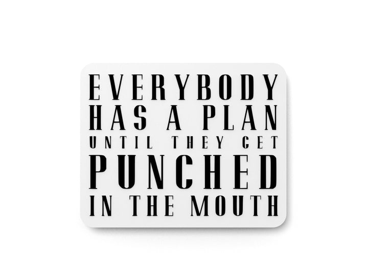 Everybody Has A Plan Until They Get Punched In The Mouth | Funny Sign for Home