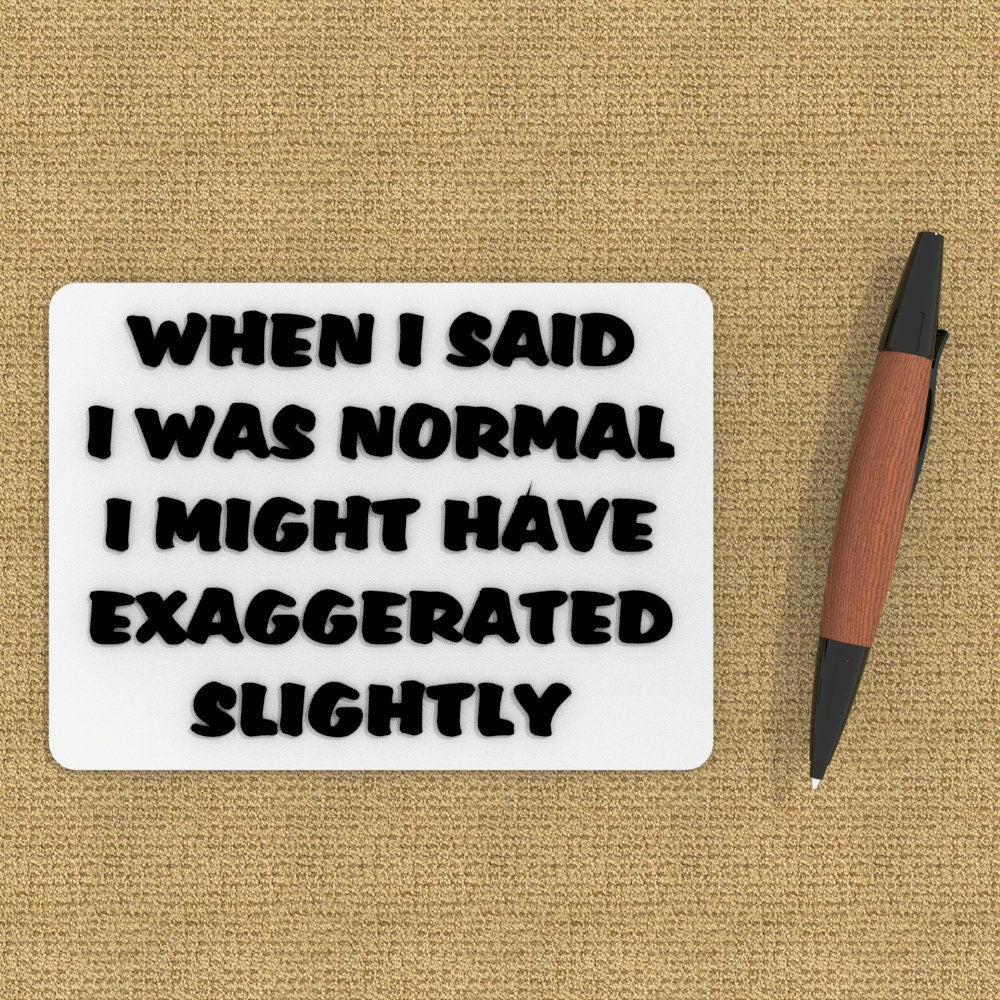 Funny Sign | When I said I was Normal I Might Have Exaggerated Slightly