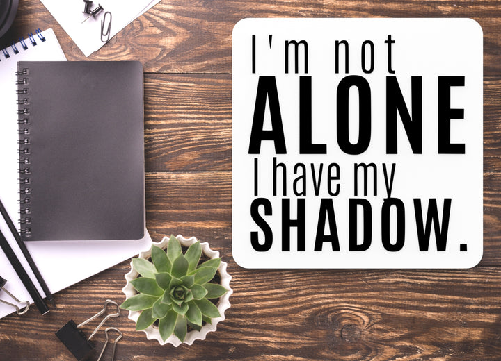 I'm Not Alone I Have My Shadow | Funny sign For Home or Office