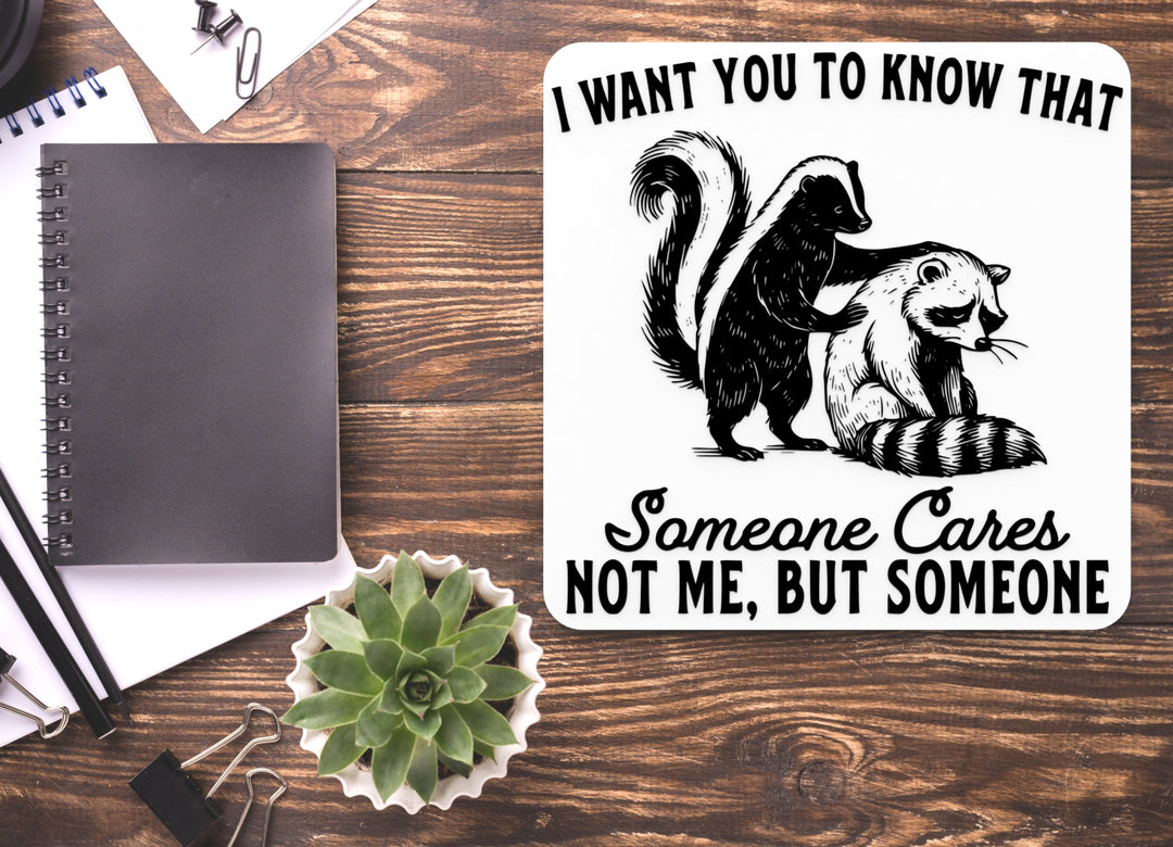 I Want You To Know That Sameone Cares Not Me But Someone | Funny Sign for Home
