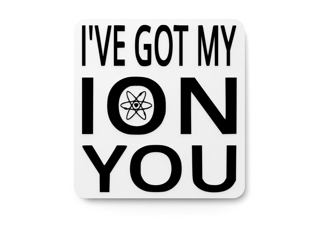 
  
  I've Got my ION You | Funny sign For Home or Office
  
