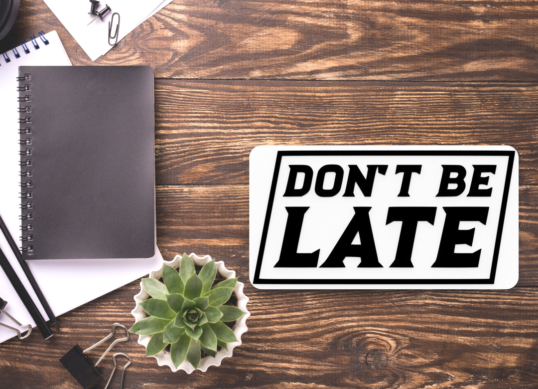 Don't Be Late | Funny Sign for Home or Office