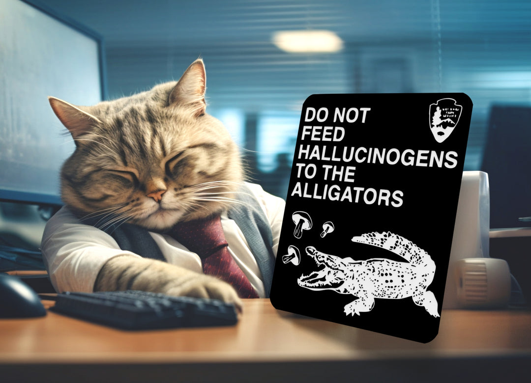 Do Not Feed Hallucinogens To The Alligators | Funny sign For Home or Office