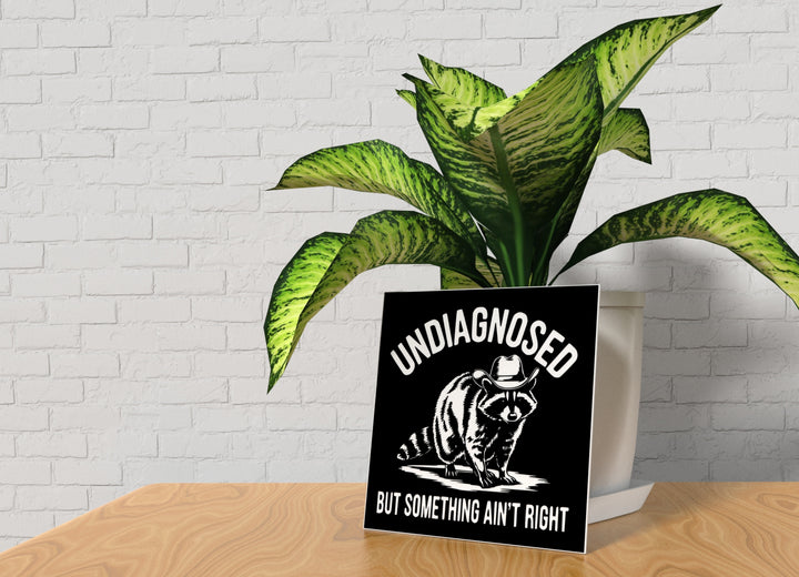 Undiagnosed But Something Ain't Right | Funny Sign for Home or Office