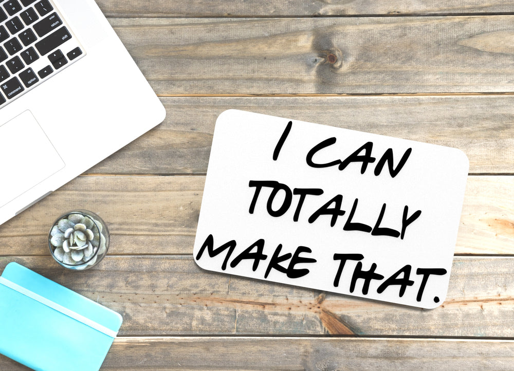 
  
  I Can Totally Make That | Funny sign For Home or Office
  
