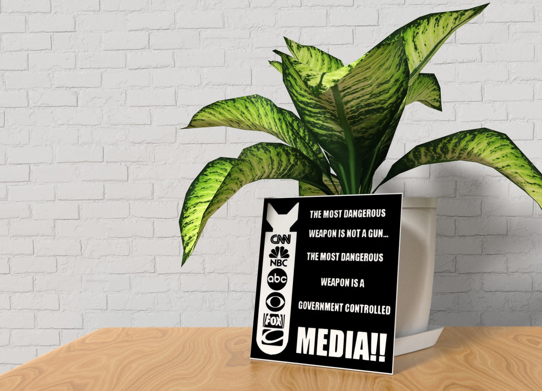 The Most Dangerous Weapon Is Not A Gun The Most Dangerous Weapon Is A Government Controlled Media | Funny Sign for Home or Office