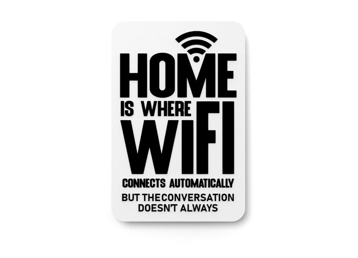 Home Is Where Wifi Connects Automatically But The Conversation Doesn't Always | Funny Sign for Home or Office