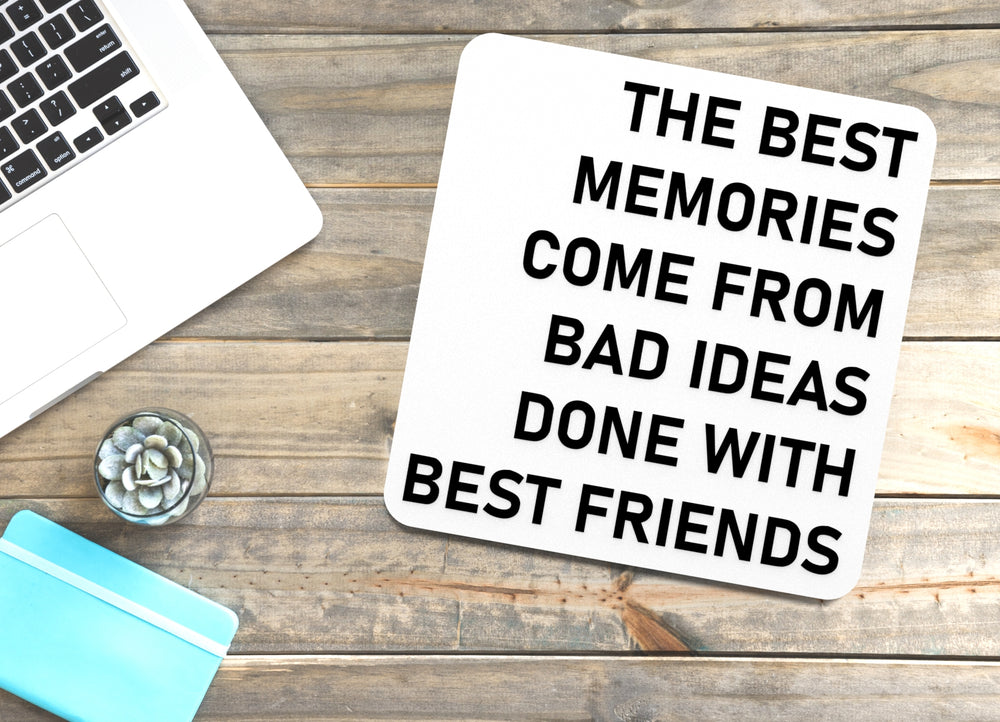 
  
  The Best Memories Come From Bad Ideas Done With Best Friends | Funny Sign for Home or Office
  
