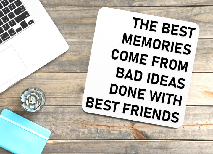 The Best Memories Come From Bad Ideas Done With Best Friends | Funny Sign for Home or Office