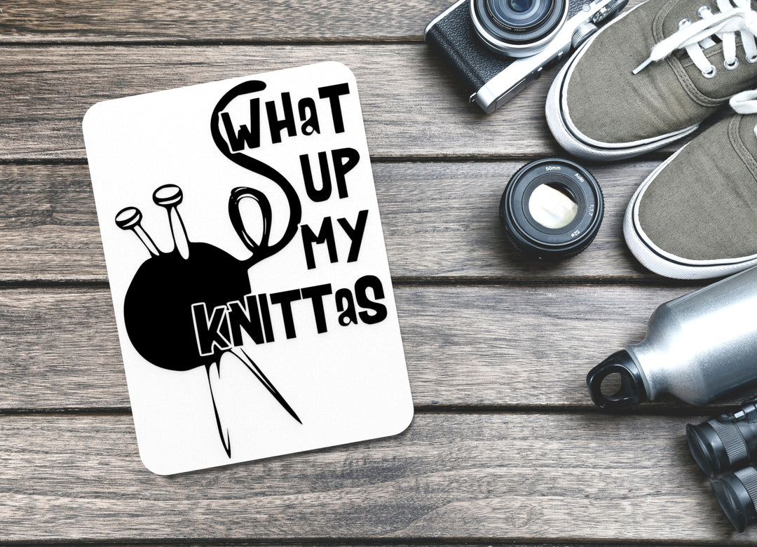 What Up My Knittas | Funny sign For Home or Office