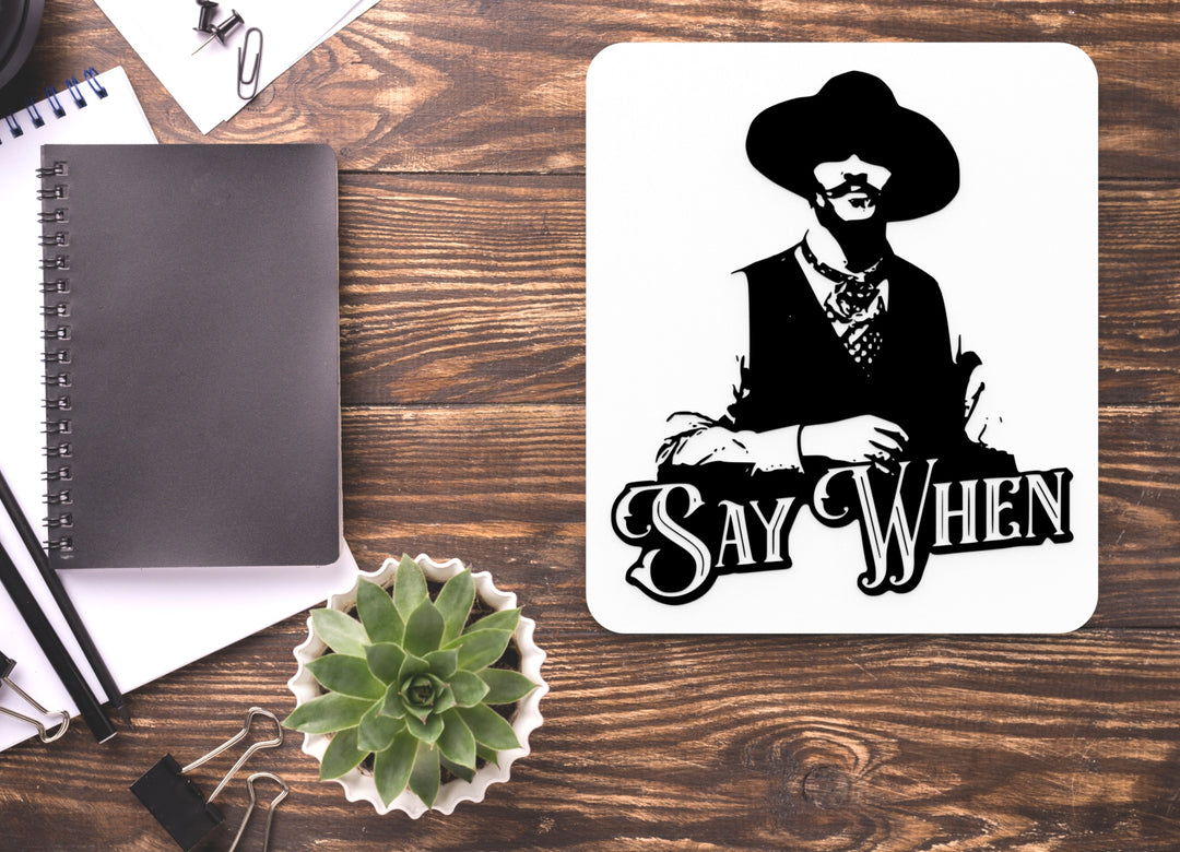 Say When | Funny Sign for Home or Office