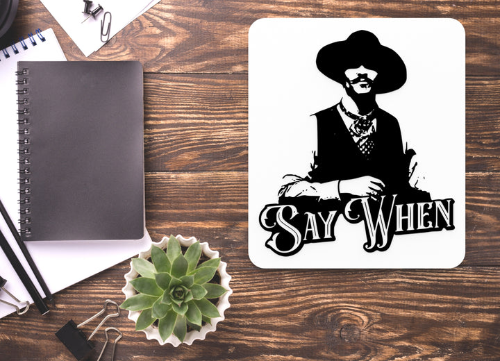 Say When | Funny Sign for Home or Office