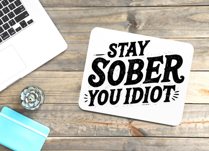Stay Sober You Idiot | Funny Sign for Home or Office