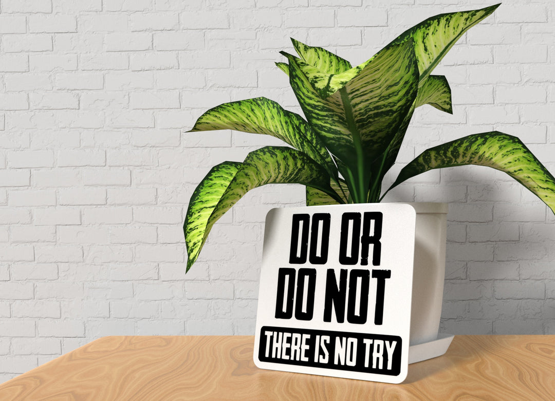 Do Or Do Not There Is No Try | Funny Sign for Home or Office