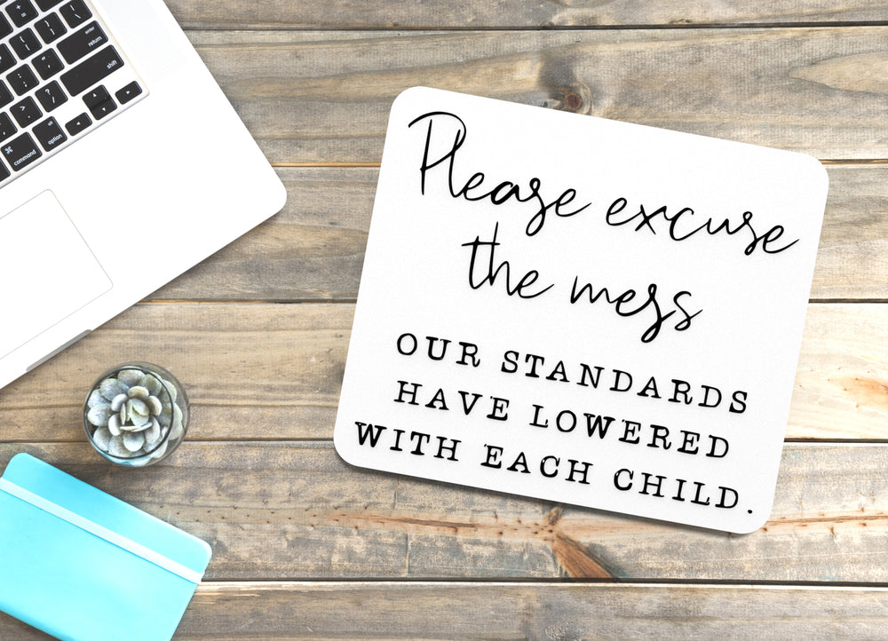 
  
  Please Excuse The Mess Our Standards Have Lowered |Funny sign For Home or Office
  
