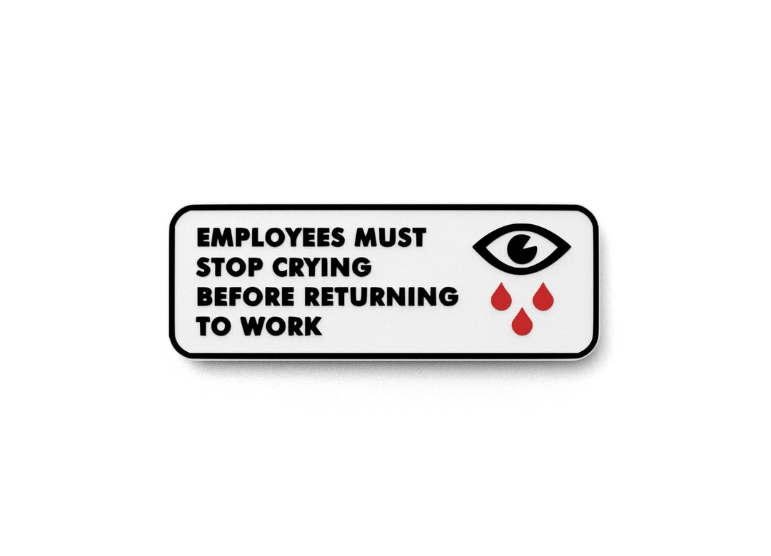 
  
  Employees Must Stop Crying Before Returning To Work | Funny Sign Home or Office
  
