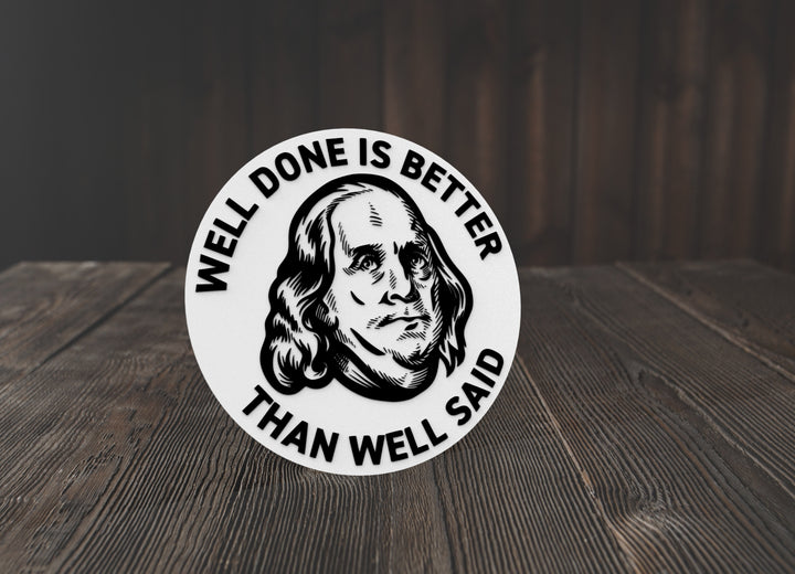 Well Done Is Better Than Well Said | Funny sign For Home or Office