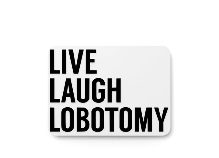 Live Laugh Lobotomy | Funny Sign for Home or Office