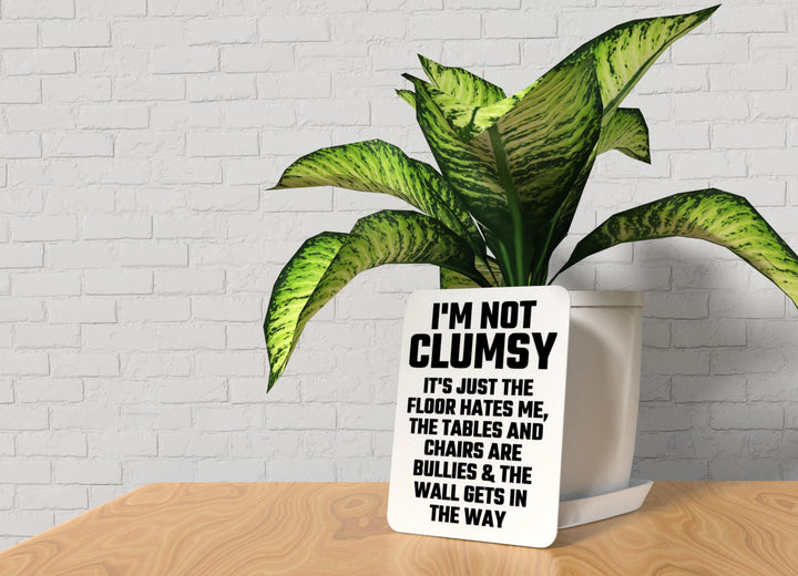 I'm Not Clumsy It's Just The Floor Hates Me | Funny sign For Home or Office