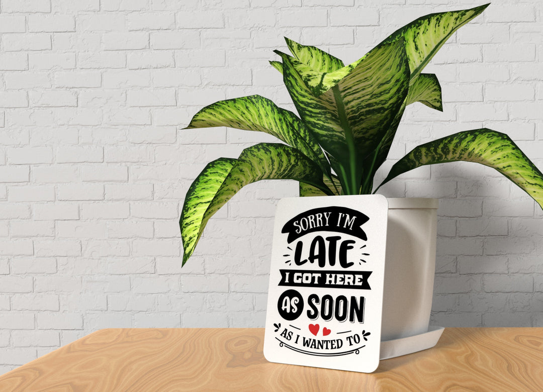 Sorry I'M Late I Got Here AS Soon AS I Wanted To | Funny sign For Home or Office