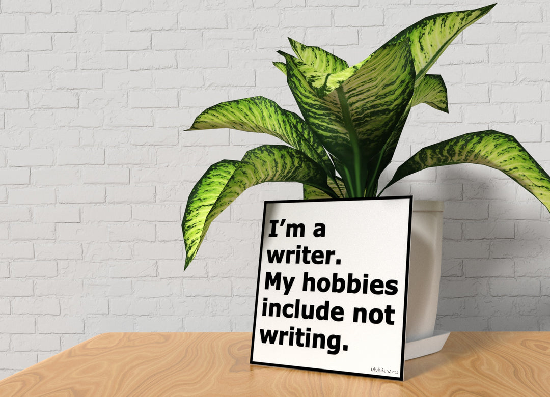 I'm A Writer My Hobbies Include Not Writing | Funny sign For Home or Office