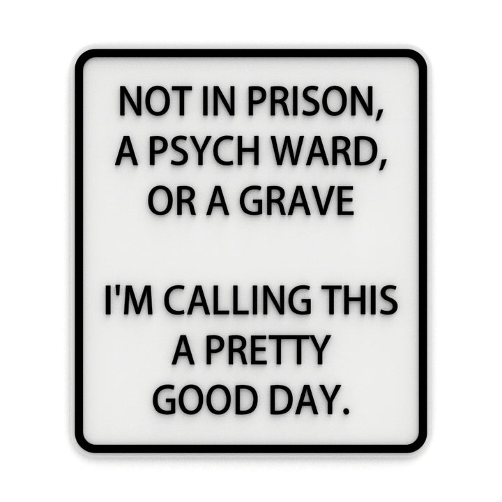 Funny Sign | Not In Jail, Not in A Mental Hospital, Not in A Grave